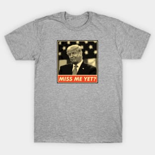 Miss Me Yet?, Donald Trump, Funny Joke Statement T-Shirt